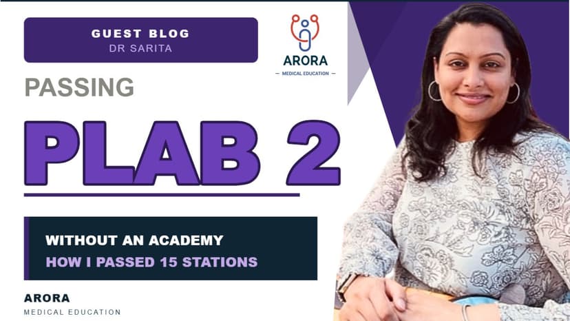 How I passed 15 of 16 PLAB 2 stations with no academy – Dr Sarita