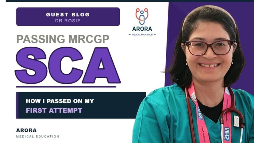How I Passed the MRCGP SCA First Time: Tips From a GP Trainee, Dr Rosie Kakkar