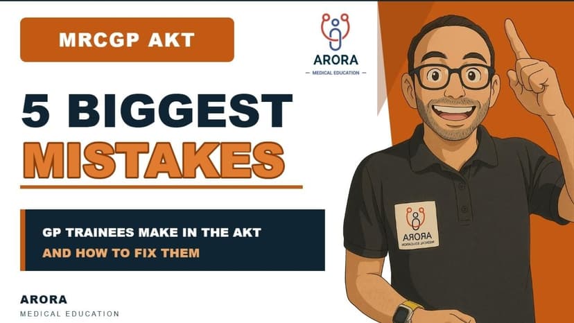 5 Biggest Mistakes GP Trainees Make in the MRCGP AKT (And How to Fix Them)